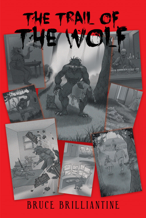 Author Bruce Brilliantine’s New Book ‘The Trail of the Wolf’ is a Psychological Thriller Full of Action and Adventure That Portrays a Fight Against Evil