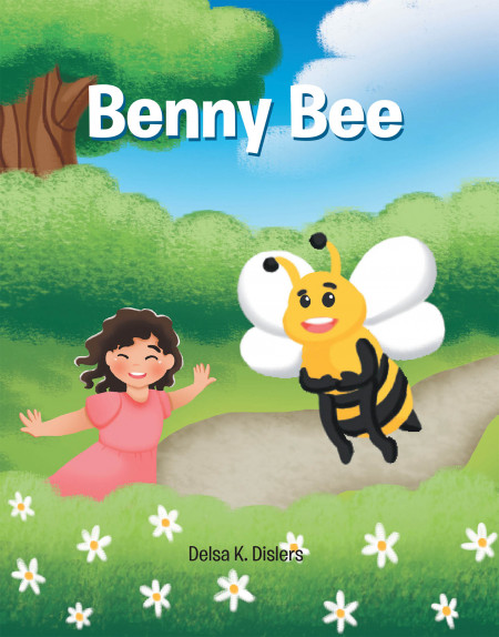 Delsa K. Dislers’ New Book ‘Benny Bee’ Follows a Beautiful Honeybee Who Longs for Fun and Friendship