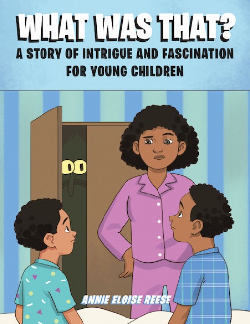 Annie Eloise Reese's New Book 'What Was That?' is an Enchanting Tale About Two Brothers Who Discover a Creature Hiding Inside Their Closet
