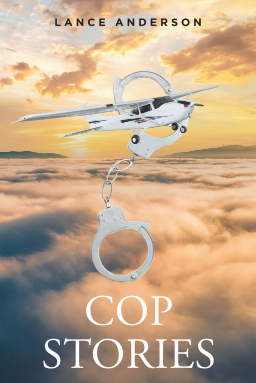 Lance Anderson’s New Book ‘Cop Stories’ is a compilation of true and thrilling stories experienced by the author during his varied career in law enforcement
