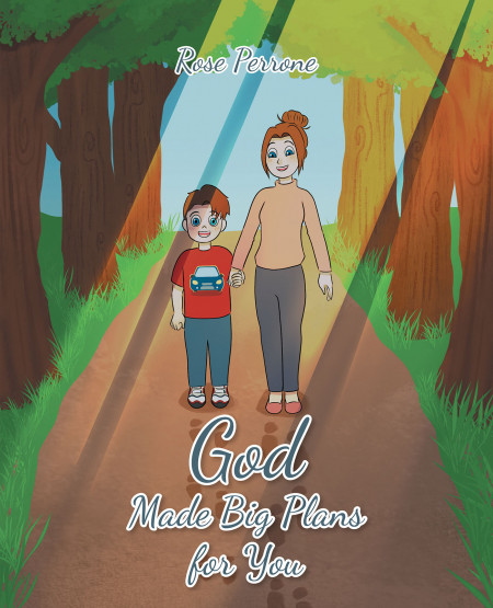Author Rose Perrone’s New Book, ‘God Made Big Plans for You’ is a Spiritual Family Tale That Displays How Parents and Children Can Pray Together