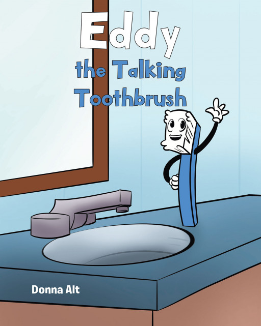 Author Donna Alt's New Book 'Eddy the Talking Toothbrush' Follows the Adventures of a Toothbrush Who Goes Unused Because His Owner Refuses to Brush His Teeth