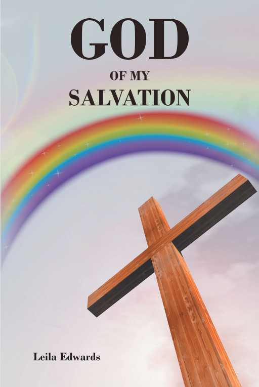 Author Leila Edwards' New Book, 'God of My Salvation' is a Collection of Uplifting and Inspiring Faith-Based Poetry