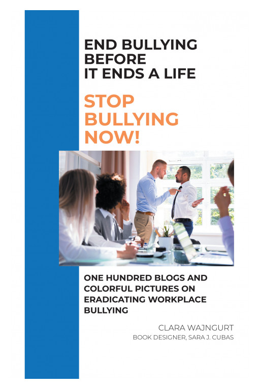 Author Clara Wajngurt's New Book 'End Bullying Before It Ends a Life: Stop Bullying Now!' is an In-Depth Analysis of Identifying and Stopping Workplace Bullying