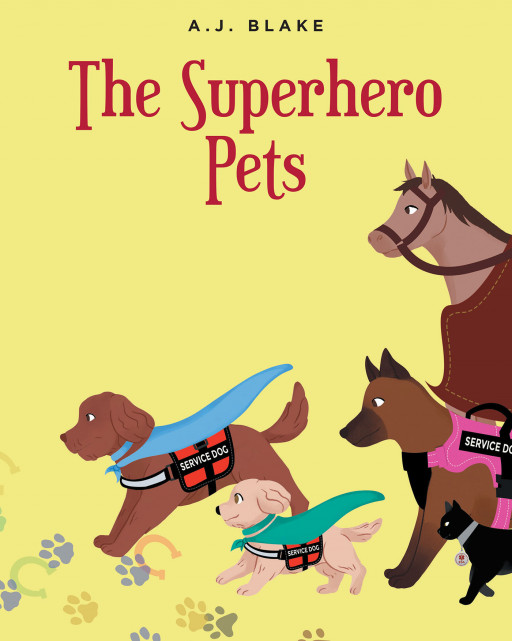 A.J. Blake's New Book 'The Superhero Pets' is a Charming Book to Help Teach Young Readers of the Important Work That Service Dogs Do and How That Makes Them Superheroes