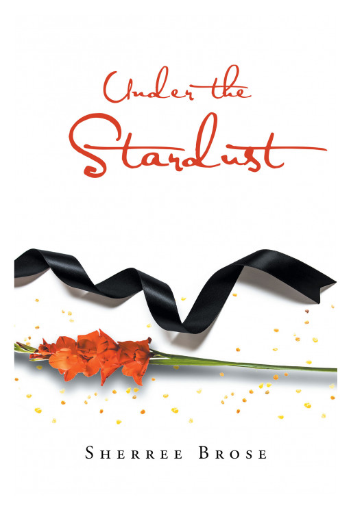 Author Sherree Brose's New Book 'Under the Stardust' is the Story of a Woman Regaining Memories of Her Past and How That Affects Her Future and Everyone Around Her
