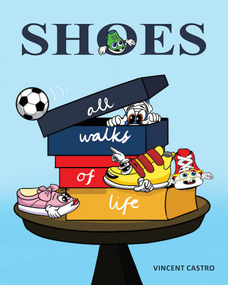 Vincent Castro’s New Book ‘Shoes: All Walks of Life’ is a Heartwarming Story About Shoes and Their Value-Filled Adventures in Life