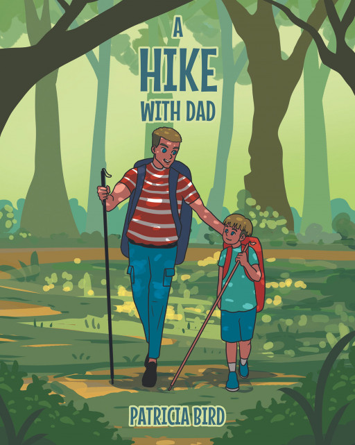 Author Patricia Bird’s New Book ‘A Hike With Dad’ is a Heartwarming Story of a Young Boy and His Father Who Bond Over a Hike Through the Woods Making Memories Together