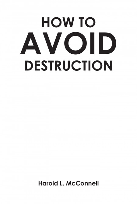 Author Harold L. McConnell’s New Book, ‘How to Avoid Destruction’ is a Faith-Based Read Meant to Help Believers Understand the Word of God
