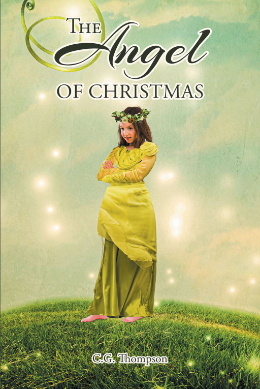 Author C.G. Thompson’s New Book ‘The Angel of Christmas’ Follows an Angel Named Noel Who is Sent on Missions by God to Save the Lives of People Throughout History