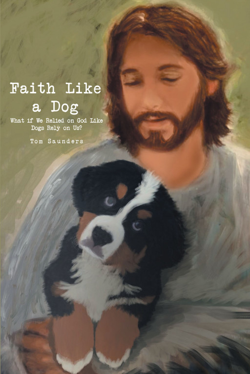 Author Tom Saunders’ new book, ‘Faith Like a Dog’ is a faith-based tale challenging readers to reevaluate what true faith in God looks like