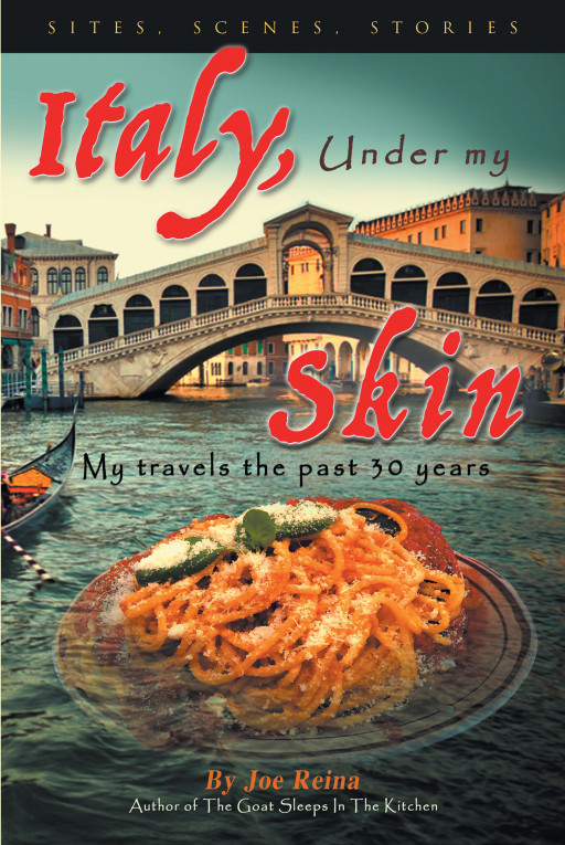 Author Joe Reina’s New Book, ‘Italy, Under My Skin: Sights, Scenes, Stories … My Travels the Past 30 Years,’ Offers Invaluable Information for Tourists