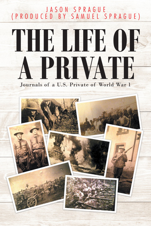 Jason Sprague's New Book 'The Life of a Private' is a Riveting Journal That Recounts a Private's Insightful Life During the First World War