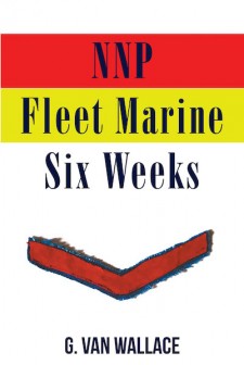 G. Van Wallace’s New Book “NNP Fleet Marine: Six Weeks” is a Science-Fiction Novel Following a Teenage Orphan Who Joins the Military to Fight an Alien Civilization.