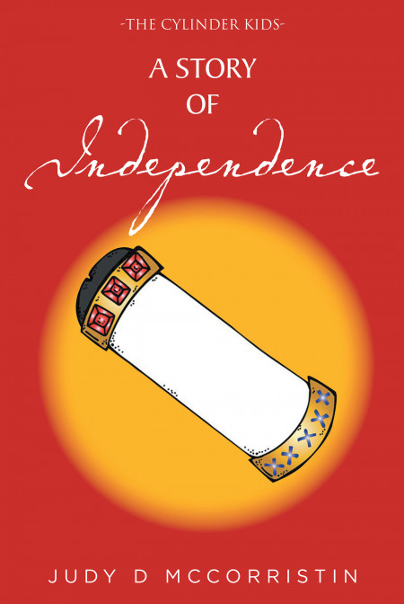 Judy D McCorristin’s New Book ‘A Story of Independence’ is a Thrilling Fiction That Rewinds Time for the Youth of Today to Visit the Histories of Long Ago