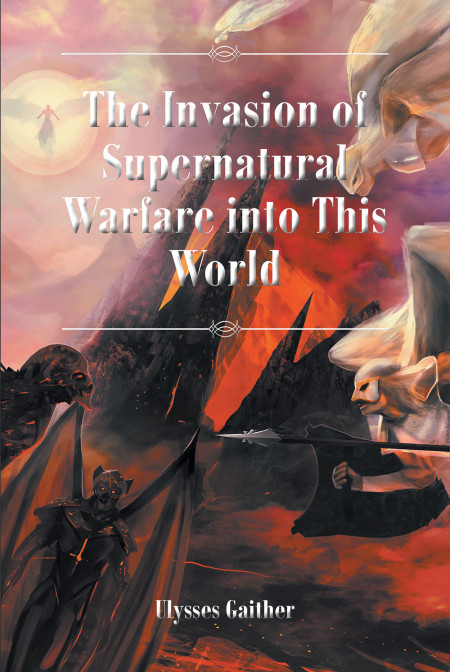 Ulysses Gaither’s New Book ‘The Invasion of Supernatural Warfare Into This World’ is About Spiritual Experiences That Changed a Young Boy’s Relationship With Jesus Christ