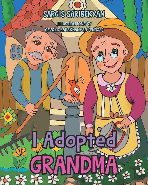 Author Sargis Saribekyan’s New Book, ‘I Adopted Grandma’, is an Endearing Tale of a Little Girl Who Shares All of the Incredible Things About Being With Her Grandparents