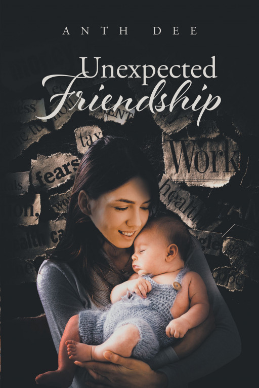 Author Anth Dee's New Book 'Unexpected Friendship' is the Story of a Young Girl Whose World is Turned Upside Down When Her Parents Separate, and She Moves Cross Country