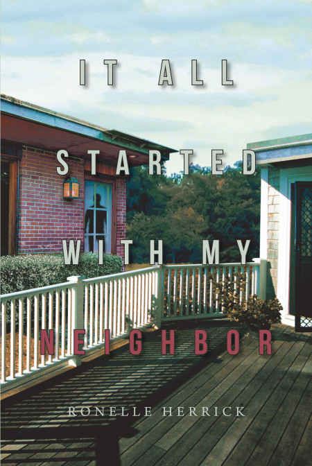 Ronelle Herrick’s New Book ‘It All Started With My Neighbor’ is a Gripping Novel That Captures the Thrill and Danger of the Spy World