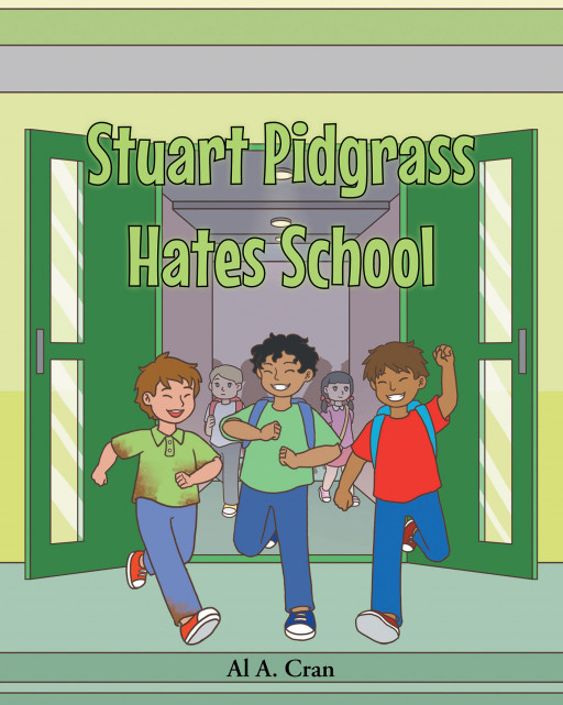 Author Al A. Cran's New Book 'Stuart Pidgrass Hates School' is About a Fourth Grader Who Has Developed a Sour View Toward School
