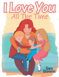 Sara Stevens’s New Book ‘I Love You All the Time’ is a Touching Narrative About Mother’s Love for Her Children.