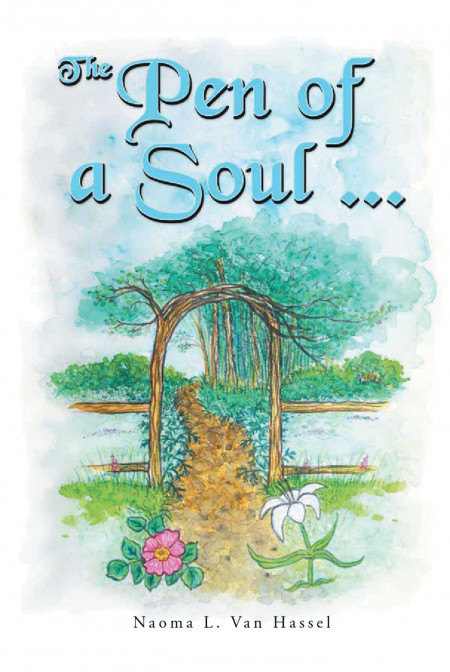 Author Naoma L. Van Hassel’s New Book ‘The Pen of a Soul’ is a Collection of Faith-Based Poems, Songs, and Journal Entries Written by the Author After Finding Christ