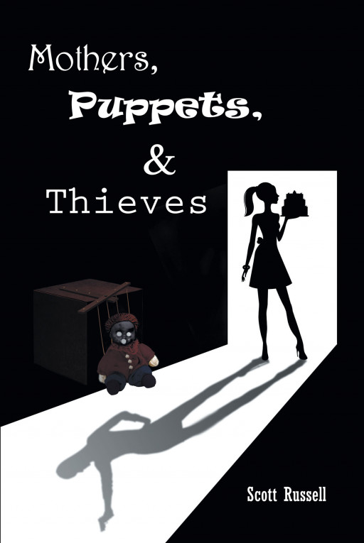 Author Scott Russell's New Book 'Mothers, Puppets, and Thieves' is a Dramatic Story in Which Different Worlds Are Brought Together Through Passion, Revenge, and Crime