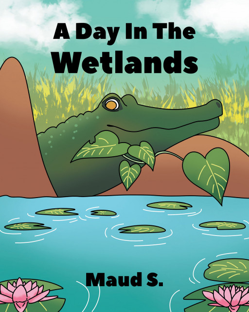 Author Maud S.' New Book 'A Day in the Wetlands' is a Story About the Daily Activities in the Wetlands and the Bayou Creatures That Live There