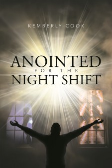 Kemberly Cook’s Newly Released “Anointed for the Night Shift” Is a Phenomenal Depiction of How One Can Rise From the Ashes and Be Saved by Christ.