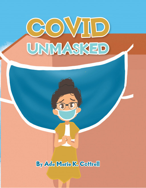 Author Ada Marie K. Cottrell’s New Book, ‘Covid Unmasked’, is a Real-Life Perspective of a Little Girl’s Time in School During the Pandemic