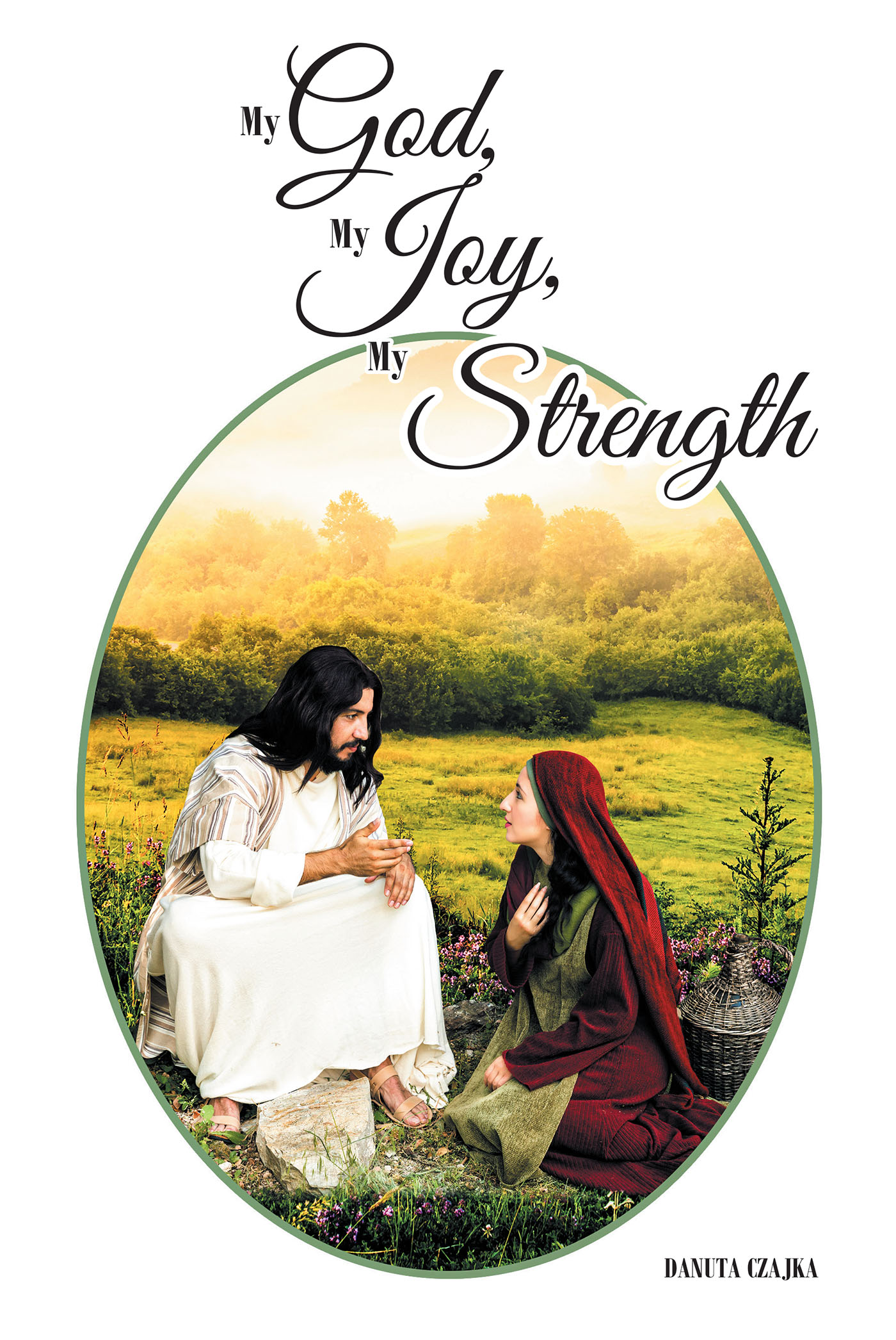 Author Danuta Czajkas New Book, My God, My Joy, My Strength is an Enchanting Collection of Faith Filled Poems Composed Through Life Experiences Newswire