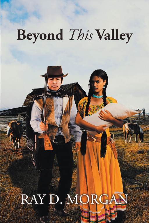 Author Ray D. Morgan’s New Book ‘Beyond This Valley’ Follows Jacob Kelly, the Only White Man Recognized by His Comanche Neighbors as Being of One Spirit With the Horse