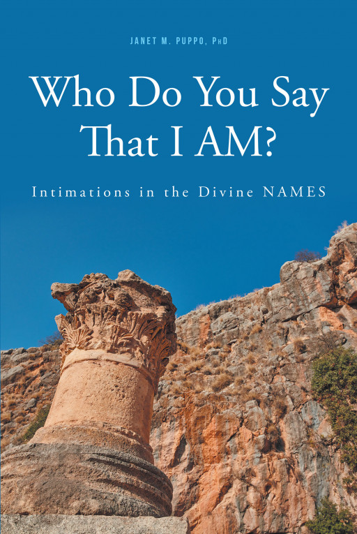 Author Janet M. Puppo, PhD's book, 'Who Do You Say That I AM?' is a theological treatise exploring the mystery of Jesus through an examination of his divine names