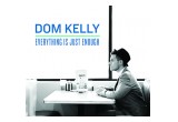 'Everything Is Just Enough" / Dom Kelly