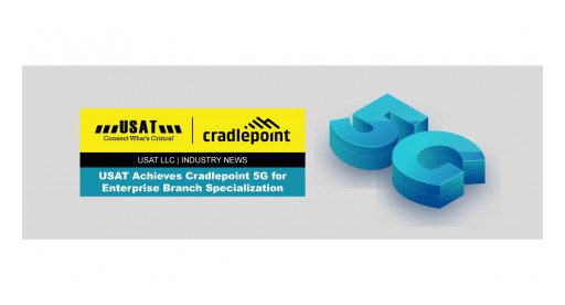 USAT LLC Achieves Cradlepoint 5G for Enterprise Branch Specialization