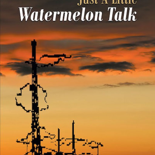Robert A. Morton Sr.'s Memoir, "Just a Little Watermelon Talk" is an Absorbing Tale About the Life of a Striving Geologist and the Profound Oklahoma Culture.