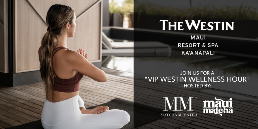 Maui Matcha Celebrates First Anniversary With a VIP Wellness Hour Experience With Matcha MCENTEA at Westin’s Kāʻanapali Beach Resort & Spa