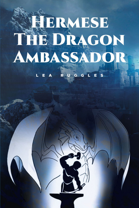 Lea Ruggles’ New Book ‘Hermese the Dragon Ambassador’ Uncovers A Stunning Epic About A Pursuit For Knowledge and Power To Save People From Darkness
