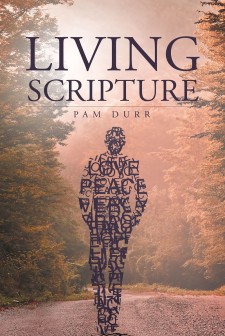 Author Pam Durr’s Newly Released “Living Scripture” Is a Powerful Look at the Life Christ Wants His Children to Live, and the Joy That Can Be Gained With His Scripture.