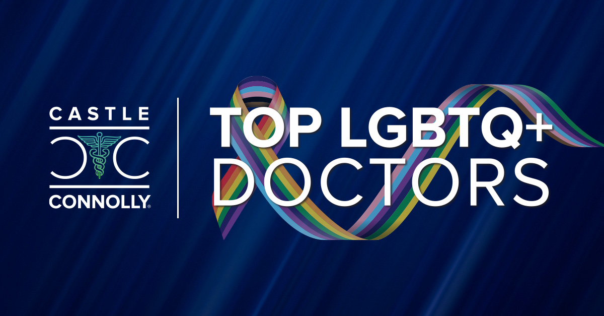 Castle Connolly And GLMA Release Castle Connolly Top LGBTQ+ Doctors ...