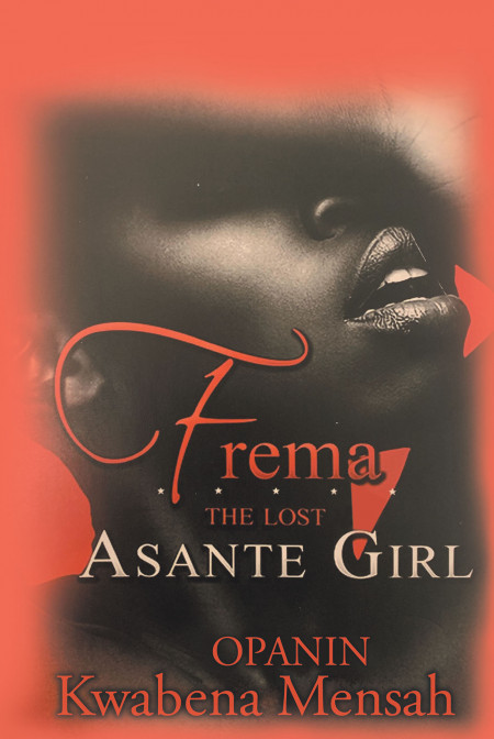 Opanin Kwabena Mensah’s New Book ‘Frema: The Lost Asante Girl’ is a Thought-Provoking Novel That Sheds Light on the Legalities and Complexities of Spousal Abuse