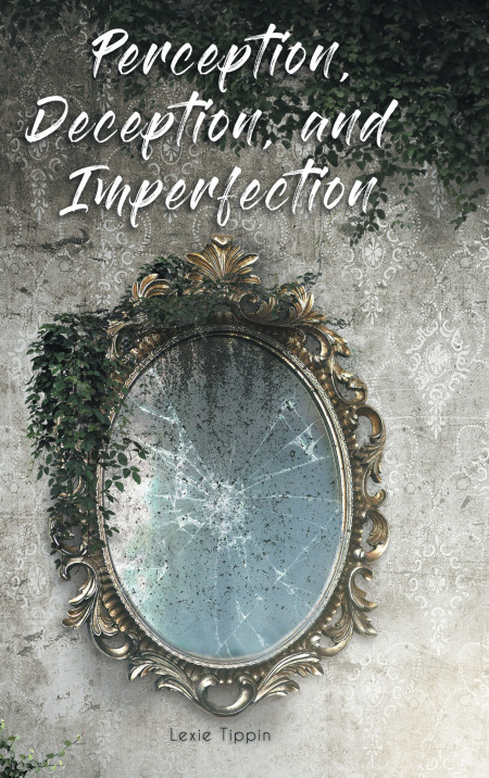 Lexie Tippin’s New Book ‘Perception, Deception, and Imperfection’ is a Beautiful Collection of Poems From and for the Soul