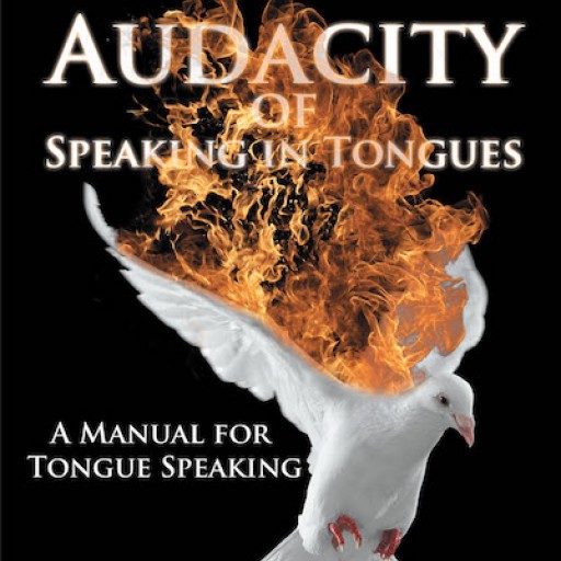 Oppong Kyekyeku's New Book 'Audacity of Speaking in Tongues: A Manual for Tongue Speaking' Tackles the Spiritual Gift of Speaking in Tongues in the Christian Setting.