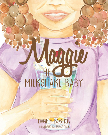 Dawn H. Bostick’s New Book ‘Maggie the Milkshake Baby’ is a Wonderful Read About a Biracial Child Who Embraces Her Unique Beauty as God’s Special Image