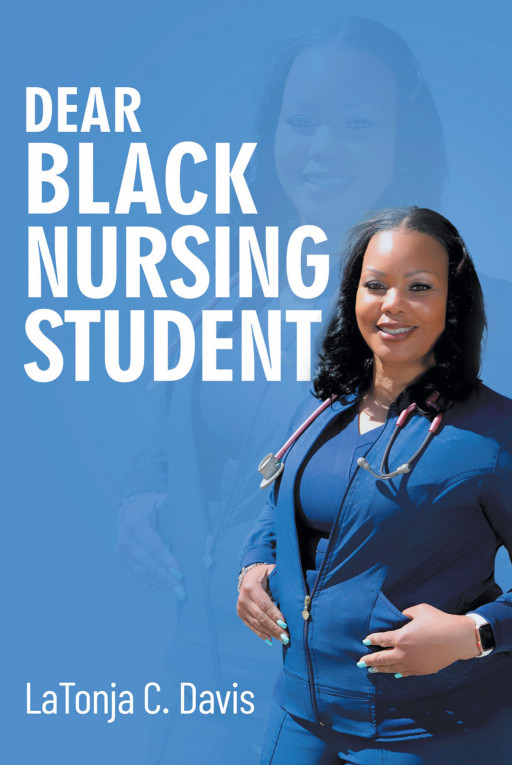 ‘Dear Black Nursing Student’ From Latonja C. Davis Tells the Story of a Single Parent Becoming a Registered Nurse and the Struggles She Went Through Along the Way