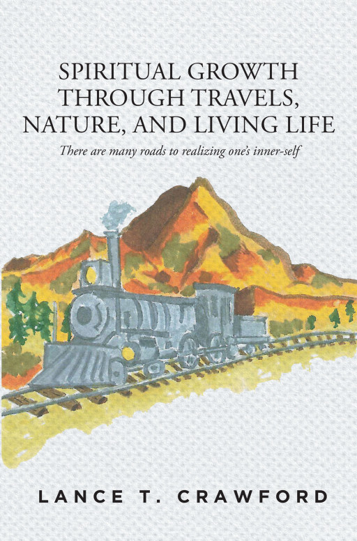 Lance T. Crawford’s New Book ‘Spiritual Growth Through Travels, Nature, and Living Life’ is a Look at How Nature Helped Shaped One Man’s Life and Spiritual Growth