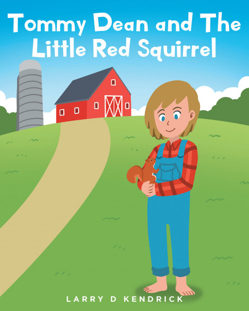 Larry D. Kendrick’s New Book ‘Tommy Dean and the Little Red Squirrel’ is an Endearing Read That Teaches Kids Some Valuable Lessons on Friendship