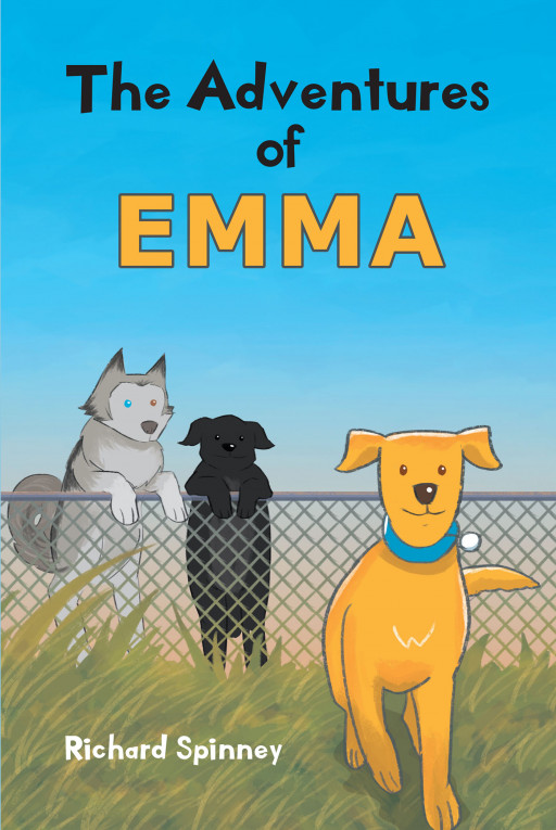 Author Richard Spinney’s New Book ‘The Adventures of EMMA’ is a Heartwarming Tale of a Stray Dog Who Finds Herself Rescued and Accepted Into a Loving Home