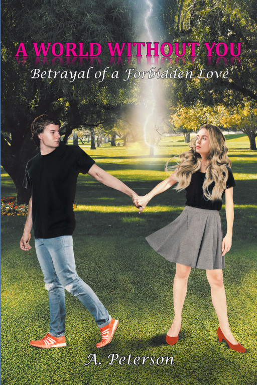Author A. Peterson's New Book 'A World Without You: Betrayal of a Forbidden Love: Book Three' is a Riveting and Passionate Tale of Forbidden Romance