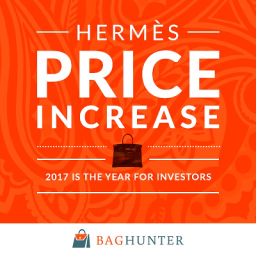 Hermès Birkin Bags Set to Continue Positive Growth Trend as 2017 Price  Increase Imminent, Reports Baghunter | Newswire